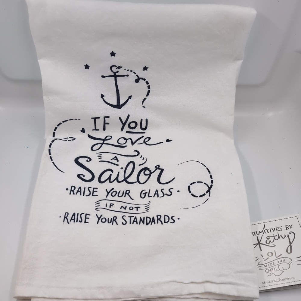 IF YOU LOVE A SAILOR RAISE YOUR GLASS kitchen towel Primitives by Kathy NWT